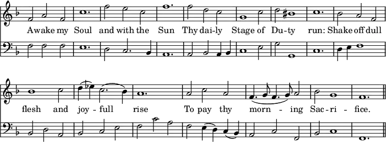 << \override Score.BarNumber #'break-visibility = #'#(#f #f #f) \new Staff \relative f' { \time 3/2 \key f \major \omit Staff.TimeSignature
  f2 a f | c'1. | f2 e c | f1. |
  f2 d c | g1 c2 | d bis1 | c1. |
  bes2 a f | bes1 c2 | d4( ees) c2.( bes4) | a1. |
  a2 c a | f4.( g8 f4. g8) a2 | bes g1 | f1. \bar "||" }
\addlyrics { A -- wake my Soul and with the Sun Thy dai -- ly Stage of Du -- ty run: Shake off dull flesh and joy -- full rise To pay thy morn -- ing Sac -- ri -- fice. }
\new Staff \relative f { \clef bass \key f \major \omit Staff.TimeSignature
  f2 f f | e1. | d2 c2. bes4 | a1. | a2 bes a4 bes | c1 e2 | g g,1 c1. |
  d4 e f1 | bes,2 d a | bes c e | f c' a |
  f e4( d) c( bes) | a2 c f, | bes c1 | f,1. } >>