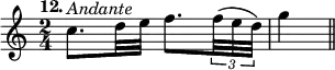 { \time 2/4 \tempo "12." \relative c'' { c8.^\markup { \italic Andante } d32 e f8. \tuplet 3/2 { f32( e d) } | g4 \bar "||" } }