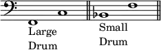 { \clef bass \time 2/1 \override Score.TimeSignature #'stencil = ##f f,1_\markup { \column { Large Drum } } c \bar "||" bes,_\markup { \column { Small Drum } } f \bar "||" }