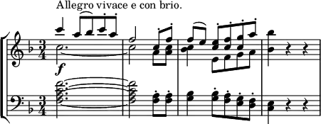 
\new StaffGroup <<
\new Staff = "right" {
        \key f \major
        \time 3/4
        <<
                \new Voice { \voiceOne c'''4^\markup{Allegro vivace e con brio.} \f
                        a''8 (bes''8) c'''8 \staccato a''8\staccato 
                        f''2
                        c''8 \staccato f''8\staccato
                        }
                \new Voice { \voiceTwo c''2.~
                        c''2 a'8 <a' c''>8
                        }
        >>
        <<
                \new Voice { \voiceOne [f''8 (e''8) ]
                        <c'' e''>8\staccato
                        <c'' f''>8\staccato
                        <c'' g''>8\staccato
                        a''8\staccato
                        }
                \new Voice { \voiceTwo <bes' c''>4 e'8 f'8 g'8 a'8}
        >>
        |
        <bes' bes''>4 r4 r4

}
\new Staff ="left" {
        \clef bass
        \key f \major
        \time 3/4
        <f~ a~ c'~ f'~>2.
        <f a c' f'>2
        <f a>8\staccato
        <f a>8\staccato
        |
        <g bes>4
        <g bes>8\staccato
        <f a>8\staccato
        <e g>8\staccato
        <d f>8\staccato
        |
        <c e>4
        r4 r4
}
>>

