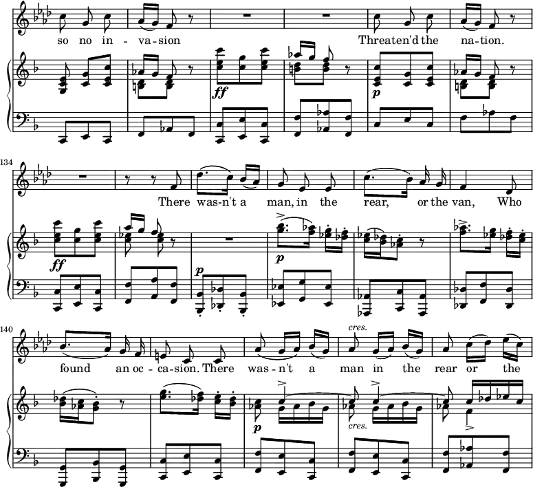 { \override Score.Rest #'style = #'classical \override Score.TimeSignature #'stencil = ##f \time 3/8 << \new Staff { \key f \minor \relative c'' { \autoBeamOff \set Score.currentBarNumber = #128
c8 g c | aes16[( g]) f8 r | R4.*2 | c'8 g c | aes16[( g]) f8 r | R4. | r8 r f | des'8.\([ c16\)] bes[( aes]) |
g8 ees ees | c'8.[( bes16)] aes g | f4 des8 | bes'8.[( aes16]) g f | e8 c c | aes'\( g16[ aes]\) bes([ g)] | aes8^\markup { \smaller \italic cres. } g16[( aes]) bes[( g]) | aes8 c16[( des]) ees[( c]) | } } 
\addlyrics { so no in -- va -- sion Threat -- en'd the na -- tion. There was-n't a man, in the rear, or the van, Who found an oc -- ca -- sion. There was -- n't a man in the rear or the }
\new GrandStaff << \new Staff { \key f \major \relative e' { << { <e c g>8 <g c,>[ <c e, c>] | aes16[ g] f8 } 
\\ { s4. | <b, d>8[ q] } >>
r8 | <c' e c'>\ff <c g'> <c e c'> | << { aes'16[ g] f8 } \\ { <d b>[ q] } >> r8 |
<c e, c>\p <g c,> <c e, c> | << { aes16[ g] f8 } \\ { <d b>[ q] } >> r
<c' e c'>\ff <c g'> <c e c'> | << { a'16[ g] f8 } \\ { <ees c> q } >> r | R4.
<g bes>8.\p->[( <f aes>16]) <ees g>16-.[ <des f>-.] | <c ees>( <bes des>) <aes c>8-. r8 |
<f' aes>8.[-> <ees g>16] <des f>-.[ <c ees>-.] | <bes des>16( <aes c> <g bes>8)-. r8 |
<e' g>8.[( <des f>16]) <c e>-.[ <bes des>-.] | <aes c>8\p
<< { c4^> ~ | c8_\markup { \smaller \italic cres. } c4^> ~ | c8 c16[ des ees c] }
\\ { g16[ aes bes g] | aes8 g16[ aes bes g] | aes8 f4_> ~ | } >> } }
\new Staff { \clef bass \key f \major \relative c, { 
c8 e c | f aes f | <c c'> <e e'> <c c'> | <f f'> <aes aes'> <f f'> | c' e c | f aes f | <c c,> <e e,> <c c,> | <f f,> <a a,> <f f,> | <bes, bes,>^\p-. <des des,>-. <bes bes,>-. |
<ees ees,>8 <g g,> <ees ees,> | <aes, aes,> <c c,> <aes aes,> | <des des,> <f f,> <des des,> | <g, g,> <bes bes,> <g g,> | <c c,> <e e,> <c c,> | <f f,> <e e,> <c c,> | <f f,> <e e,> <c c,> | <f f,> <aes aes,> <f f,> |
} } >> 
>> }