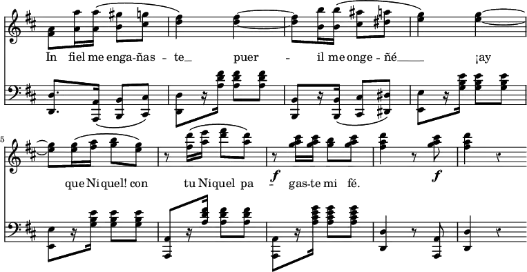 { \override Score.TimeSignature #'stencil = ##f \override Score.Rest #'style = #'classical << \new Staff { \clef treble \time 2/4 \key d \major \relative f' {
<fis a>8 <a a'>16 q\( <b gis'>8 <cis g'> | <d fis>4\) q ~ | q8 <b b'>16 q\( <cis ais'>8 <dis a'> | <e g>4\) q ~ | 
q8 q16\( <fis a> <g b>8 <e g>\) | r8 <fis d'>16\( <a e'> <d fis>8 <a d>\) | r8\f <g a cis>16 q <g b>8 <g a cis> | <fis a d>4 r8 <g a cis>\f | <fis a d>4 r \bar ".|." } }
\addlyrics { In fiel me enga -- ñas -- te __ puer -- il me onge -- ñé __ _ ¡ay que Ni -- quel! con tu Ni -- quel pa -- gas -- te mi fé. }
\new Staff { \clef bass \key d \major \relative d { <d d,>8. <a a,>16\( <b b,>8 <cis cis,>\) | <d d,>[ r16 <a' d fis>] q8 q | <b, b,>[ r16 q]\( <cis cis,>8 <dis dis,>\) | \repeat unfold 2 { <e e,>8[ r16 <g b e>] q8 q | } <a, a,>8[ r16 <a' d fis>] q8 q | <a, a,>8[ r16 <a' cis e g>] q8 q | <d, d,>4 r8 <a a,> | <d d,>4 r } }
>> }