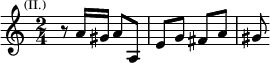 \relative a' { \key a \minor \time 2/4 \mark \markup \tiny { (II.) } r8 a16 gis a8 a, | e' g fis a | gis }