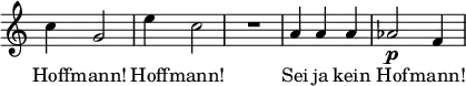 {\override Score.TimeSignature #'stencil = ##f \time 3/4 \relative c'' { c4 g2 e'4 c2 R2. a4 a a aes2\p f4 } \addlyrics { Hoff -- mann! Hoff -- mann! Sei ja kein Hof -- mann! } }