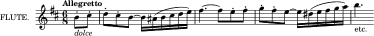 \new Staff \with {
instrumentName = "FLUTE."
midiInstrument = "flute"
} \relative c'' {
\key d \major
\time 6/8
\tempo "Allegretto"
\partial 4 b8\staccato_\markup {\italic "dolce"} cis\staccato
d\staccato cis\staccato b~ b16 ais( b cis d e)
fis4.~ fis8 e\staccato fis\staccato
g\staccato fis\staccato e~ e16 dis( e fis g a)
b4._"etc."
}
\layout {
indent = 2\cm
}