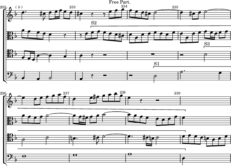 \new ChoirStaff << \override Score.Rest #'style = #'classical \override Score.BarNumber.break-visibility = ##(#f #t #t) \set Score.barNumberVisibility = #all-bar-numbers-visible \override Score.TimeSignature #'stencil = ##f \set Score.currentBarNumber = #232
  \new Staff \relative d'' { \key d \minor \time 4/4 \mark \markup \tiny {(\italic b )} \bar ""
    d4. cis8 d e16 f e8 d | cis4 r r8 e^"Free Part." f g |
    f e d cis d2 ~ | d4 cis8 d e2 ~ | e4 d8 e f g a f |
    d4 e8 fis g a bes g | e4 r r2 | s1 }
  \new Staff \relative a' { \key d \minor \clef alto
    a8 g f e d4 r | r8 e \[ f^"S2" g f e d cis |
    d a d e f e d f | e a, e' f g f16 e f8 g | a g f g a2 ~ |
    a8 g16 fis g8 a bes2 ~ | bes8 a g f e d e g | f4 \] s2. }
  \new Staff \relative f { \clef tenor \key d \minor
    f8 e16 d a'4 ~ a g | a r r2 | R1 | r2 \[ bes^"S3" | a c |
    b4. cis8 d2 ~ | d4. cis16 b cis2 | d8 \] e d c b a b d }
  \new Staff \relative b, { \clef bass \key d \minor
    bes4 a bes2 | a4 r r2 | r \[ d^"S1" | a'2. g4 f1 g a d,4 \] s2. } >>