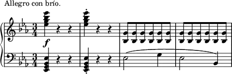 \header {
piece = "Allegro con brío."
}
\new GrandStaff <<
\new Staff {
\key es \major
\time 3/4
\relative c''{
<ees g bes ees>4 \f r4 r4
<ees g bes ees>4 \staccato r4 r4
<g, bes,>8 <g bes,>8 <g bes,>8 <g bes,>8 <g bes,>8 <g bes,>8
<g bes,>8 <g bes,>8 <g bes,>8 <g bes,>8 <g bes,>8 <g bes,>8
}
}
\new Staff {
\key es \major
\time 3/4
\relative c{
\clef bass
<ees, g bes ees>4 r4 r4
<ees g bes ees>4 \staccato r4 r4
ees'2 (g4 ees2 bes4)
}
}
>>