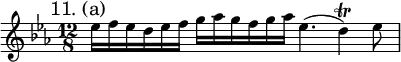 { \mark "11. (a)" \time 12/8 \key ees \major \relative e'' {
ees16 f ees d ees f g aes g f g aes ees4.( d4)\trill ees8 } }
