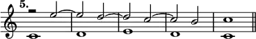 { \override Score.TimeSignature #'stencil = ##f \time 4/4 \tempo "5." << \relative e'' { r2 e ~ | e d ~ | d c ~ | c b | c1 \bar "||" } \\ \relative c' { c1 d e d c } >> }