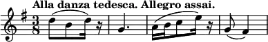 { \relative d'' { \key g \major \time 3/8 \tempo "Alla danza tedesca. Allegro assai."
d8( b d16) r | g,4. | a16( b c8 e16) r | g,8( fis4) } }