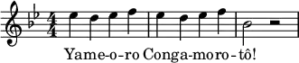 \relative e'' {
\numericTimeSignature \time 4/4
\key bes \major
ees d ees f
ees d ees f
bes,2 r2
}
\addlyrics {
Ya -- me -- o -- ro | Cong -- a -- mo -- ro -- tô!
}