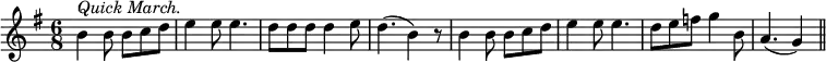 { \time 6/8 \key g \major \relative b' { b4^\markup { \italic "Quick March." } b8 b c d | e4 e8 e4. | d8 d d d4 e8 | d4.( b4) r8 | b4 b8 b c d | e4 e8 e4. | d8 e f g4 b,8 | a4.( g4) \bar "||" } }