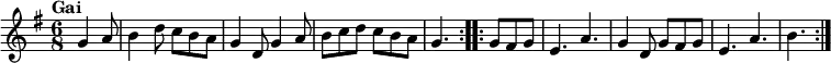 { \time 6/8 \key g \major \tempo "Gai" \partial 4. \relative g' { \repeat volta 2 { g4 a8 | b4 d8 c b a | g4 d8 g4 a8 | b c d c b a | g4. } \repeat volta 2 { g8 fis g | e4. a | g4 d8 g fis g | e4. a | b } } }
