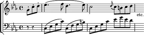 \new ChoirStaff << \override Score.Rest #'style = #'classical
\new Staff \relative g' { \key c \minor \time 4/4 \partial 4.
g8-. c-. d-. | ees4.^\( f8 d4. ees8\) |
c2 \appoggiatura d8 c b c d | s_"etc." }
\new Staff \relative c { \clef bass \key c \minor
r8 r4 | c8^\( ees g c\) c,^\( f g b\) |
c, ees g c ees g ees d | s } >>