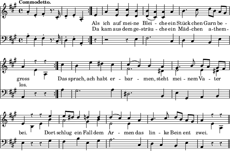 { << \new Staff \relative a' { \key a \major \time 4/4 \tempo "Commodetto." \override Score.BarNumber #'break-visibility = #'#(#f #f #f) \override Score.Rest #'style = #'classical
 a4-. e-. fis-. r8. cis16-. | d4-. e-. a,-. \bar ":|."
 e' | a <cis e,> q <b d,> | %end line 1
 q( <a cis,>) q a | b4. cis8 d[ b] a[ gis] |
 << { a4 r r } \\ { s e a, } >> \bar ":|."
 cis' | b e dis cis | %end line 2
 << { cis^( b) b a | gis4. b8 b[ a] gis[ fis] |
      e4 r r e' | e8[ dis] dis4 d d | %end line 3
      d^( cis) cis a | b4. cis8 d[ b] a[ gis] | a4 r r \bar "||" } \\
    { fis2. dis4 | e2 e4 dis | s b e b' | a2 gis4 b | %end line 3
      e,2 e4 s | s1 | s4 e a, } >> }
\new Lyrics \lyricmode { _1 _2. Als4 ich auf mei -- ne
 Blei2 -- che4 ein Stück4. chen8 Garn4 be -- gross2.
 Das4 sprach, ach habt er -- bar2 -- men,4
 steht mei4. -- nem8 Va4 -- ter bei.2.
 Dort4 schlug ein Fall dem Ar2 -- men4 das lin4. -- ke8 Bein4 ent zwei. }
\new Lyrics \lyricmode { _1 _2. Da4 kam aus dem ge --
 sträu2 -- che4 ein Mäd4. -- chen8 a4 -- them -- los. }
\new Staff \relative a { \clef bass \key a \major
 a4-. e-. fis-. r8. cis16-. | d4-. e-. a,-. r | r2 r4 e' | %eol1
 fis2. cis4 | d cis b e | a, r r a' | gis2. a4 | %eol2
 dis,2. b4 | e gis, a b | e r r gis | fis b e, gis | %eol3
 a2. cis,4 | d cis b e | a, r r } >> }
