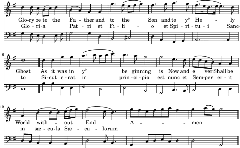 << \new Staff \relative f'' {\time 4/4 \key g \major \omit Staff.TimeSignature \set melismaBusyProperties = #'() \autoBeamOff
  d4 d8 c b ([c]) d4 | b (a) g g | g'4. fis8 (e [fis] g4) | fis4. g8 a4. g8 |
  fis8. ([e16 d8. e16] e4.) d8 | d1 \bar "||" d4 d g g | a4. (b8 a [b] c4) | b4. a8 g2 |
  g2 e4. d8 | e ([d c b]) a4 a | a d (d8 [d]) e16 ([fis16 g8]) | fis2 (e8 d4.) |
  g8 [fis e fis g a] fis4 | g  a8 ([g]) g2 \bar "||" }
\addlyrics { 
  Glo -- ry be to _ the Fa -- _ ther and to the _ _ _ Son and to \markup { \concat { y \super {e} } } 
  Ho -- _ _ _ _ ly Ghost As it was in \markup { \concat { y \super {e} } } _ _ _ _ be -- gin -- ning 
  is Now and e -- _ ver _ Shall be World with -- _ _ out _ _ End _ _ 
  A -- _ _ _ _ _ _ men _ _ _ }
\addlyrics { 
  Glo -- _ ri -- a _ _ Pat -- _ ri et Fi -- li -- _ _ _ o et Spi -- ri -- 
  tu -- _ i _ _ Sanc -- to Si -- cut e -- rat in _ _ _ _ prin -- ci -- pio 
  est nunc et Sem -- _ per _ er -- it in sæ -- cu -- la Sæ -- _ _ cu -- lo -- rum }
\new Staff \relative f { \clef bass \key g \major \omit Staff.TimeSignature \autoBeamOff
  g4 fis8 e d4 e8 fis | g2 g4 d | b2 cis | d4 a fis g |
  a2. a4 | d1 \bar "||" b'4 b e, e | fis2 d | e b |
  g c4. b8 | c2 d4 d | d8 [c] b4 b a | d2 c8 b4. |
  g4 c8 [d e c] d4 | d2 g, \bar "||" } >>