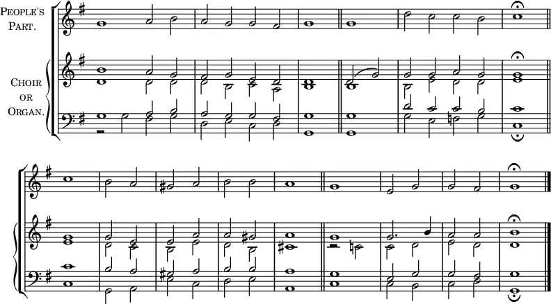
\new ChoirStaff <<
  \new Staff \with {
    instrumentName = \markup {
      \center-column { \smallCaps "People's"
        \line { \smallCaps "Part." }
      }
    }
  } { 
    \clef treble
    \time 4/2
    \key g \major
    \set Staff.midiInstrument = "choir aahs"
    \omit Staff.TimeSignature
    \set Score.tempoHideNote = ##t
    \override Score.BarNumber #'transparent = ##t 
    \relative c''
      { g1 a2 b | a g g fis | g1 \bar"||" g | d'2 c c b | \time 2/2 c1 \fermata \bar"||" \break
        c b2 a | gis a b b | a1 \bar"||" g | e2 g g fis | g1 \fermata \bar"|."} 
      } 
  \new PianoStaff \with {
    instrumentName = \markup {
      \center-column { \smallCaps "Choir"
        \line { \smallCaps "or" }
        \line { \smallCaps "Organ." }
      }
    }
  } <<
    \new Staff = "staff" {
      \clef treble
      \key g \major
      \set Staff.midiInstrument = "church organ"
      \omit Staff.TimeSignature
      \relative c''
        << { b1 a2 g | fis g e d | d1 d2( g) | g g a g | g1 \fermata
             g g2 e | e a a gis | a1 g | g2. b4 a2 a | b1 \fermata }
 \\
        { d,1 2 2 | 2 b c a | b1 b | b2 e d d | e1
          e d2 c | b e d b | cis1 r2 c! | c d e d | d1 } >>
      } 
    \new Staff {
      \clef bass
      \key g \major
      \set Staff.midiInstrument = "church organ"
      \omit Staff.TimeSignature
      \relative c'
        << { g1 a2 b | a g g fis | g1 \bar"||" g | d'2 c c b | c1
        c b2 a | gis a b b | a1 \bar"||" g | e2 g g fis | g1 } \\
        { r2 g fis g | d e c d | g,1 g | g'2 e f g | c,1 \fermata
          c g2 a | e' c d e | a,1 c | c2 b c d | g,1 \fermata } >>
      }
>> >>
\layout { indent = #12 }
\midi { \tempo 2 = 69 }

