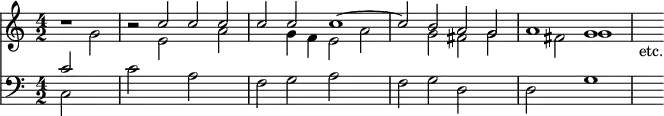 { << \new Staff << \time 4/2 \partial 1
\new Voice \relative c'' { \stemUp
r1 r2 c c c | c c c1 ^~ |
c2 b a g a1 g | s4_"etc." }
\new Voice \relative g' { \stemDown
s2 g | s e s a | s g4 f e2 a | %end line 1
s g fis g | s fis g1 } >>
\new Staff << \clef bass
\new Voice \relative c' { \stemUp c2 s }
\new Voice \relative c { \stemDown
c2 s | c' s a s | f g a s | %end line 1
f g d s | d s g1 | s4 } >> >> }