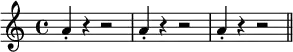 { a'4-. r r2 | a'4-. r r2 | a'4-. r r2 \bar "||" }