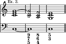 { << \new Staff \relative g' { \mark \markup \small "Ex. 3." \override Score.TimeSignature #'stencil = ##f
<g e c>1 ^~ | <g d b>2 <f c a> | <e c g>1 \bar "||" }
\new Staff { \clef bass c1 _~ c c }
\figures { s1 <9 7 5>2 <8 6 4> <5 3> } >> }