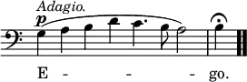 \relative c' { << \new Voice = "a" { \override Score.TimeSignature #'stencil = ##f \time 4/2 \clef bass g^\p^\markup { \italic Adagio. }(a b d c4. b8 a2) b4\fermata \bar ".." } \new Lyrics \lyricmode { \set associatedVoice = #"a" E\breve -- go.1 } >> }