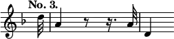 { \override Score.TimeSignature #'stencil = ##f \tempo "No. 3." \time 2/4 \key d \minor \partial 32 \relative d'' { d32 | a4 r8 r16. a32 | d,4 } }
