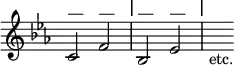 { \relative c' { \key c \minor \time 4/4 \override Score.TimeSignature #'stencil = ##f
c2^"—" f^"—" \mark \markup "|" bes,^"—" ees^"—" \mark \markup "|" s8_"etc." } }