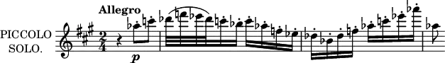 \new Staff \with {
instrumentName = \markup \center-column {
"PICCOLO"
"SOLO."
}
midiInstrument = "flute"
} \relative c'' {
\transposition c''
\key a \major
\time 2/4
\tempo "Allegro"
r4 aes'8\staccato\p c\staccato
des32( f ees des) c16\staccato bes\staccato
c\staccato aes\staccato f\staccato ees\staccato
des\staccato bes\staccato des\staccato f\staccato
aes\staccato c\staccato ees\staccato aes\staccato
aes,8
}
\layout {
indent = 2\cm
}